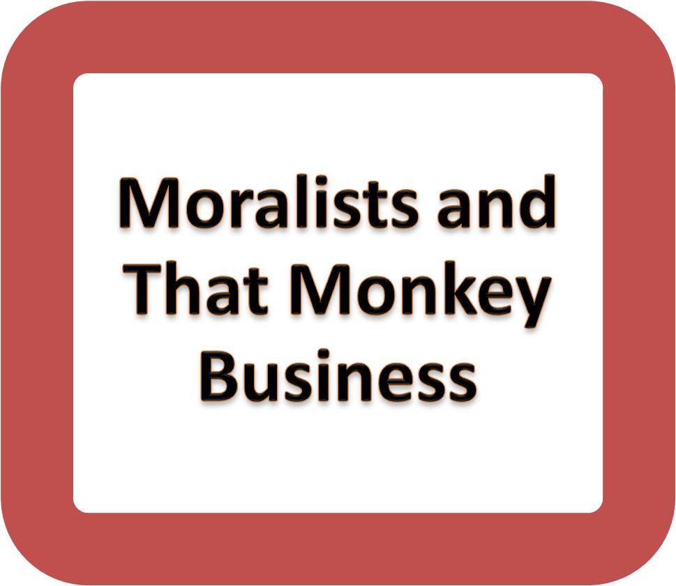 Moralists and That Monkey Business